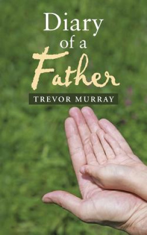 Carte Diary of a Father Trevor Murray