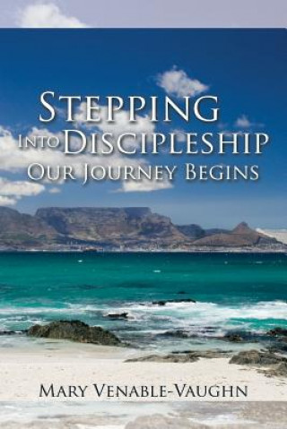 Carte Stepping Into Discipleship - Our Journey Begins Mary Venable-Vaughn