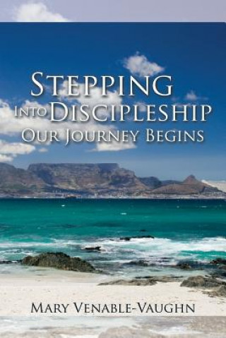 Kniha Stepping Into Discipleship - Our Journey Begins Mary Venable-Vaughn