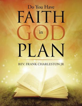 Könyv Do You Have Faith in God Plan Rev Frank Charleston Jr