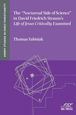 Kniha Nocturnal Side of Science in David Friedrich Strauss's Life of Jesus Critically Examined Thomas Fabisiak