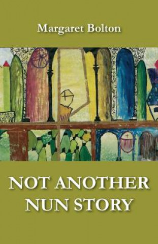 Kniha Not Another Nun Story Margaret Bolton