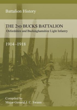 Kniha 2nd BUCKS BATTALION OXFORDSHIRE AND BUCKINGHAMSHIRE LIGHT INFANTRY 1914-1918 J C Swann