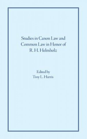 Könyv Studies in Canon Law and Common Law in Honor of R. H. Helmholz Ruth Wyatt Rosenson Distinguished Service Professor of Law R H (University of Chicago Law School University of Chicago University of Chicago Universit