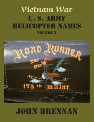 Könyv Vietnam War U. S. Army Helicopter Names, Volume 2 Brennan