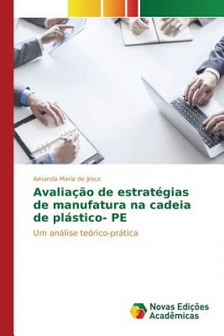 Kniha Avaliacao de estrategias de manufatura na cadeia de plastico- PE Maria De Jesus Amanda