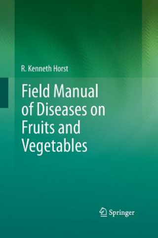 Könyv Field Manual of Diseases on Fruits and Vegetables R Kenneth Horst