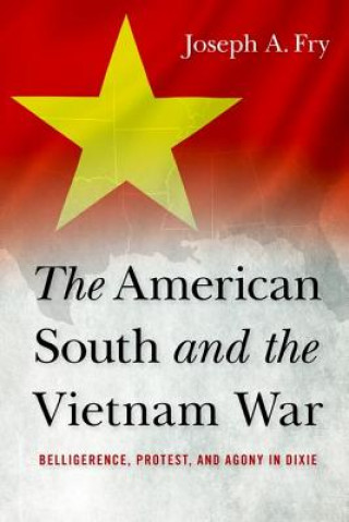 Knjiga American South and the Vietnam War Joseph A. Fry