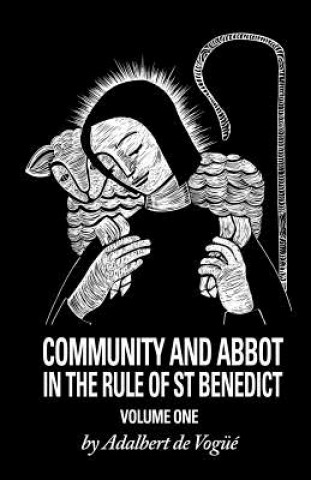 Book Community And Abbot In The Rule Of Saint Benedict Adalbert de Vogue