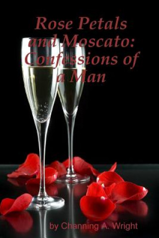 Buch Rose Petals and Moscato: Confessions of a Man Channing A. Wright