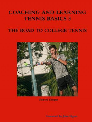 Książka Coaching and Learning Tennis Basics 3 the Road to College Tennis Patrick Diegan