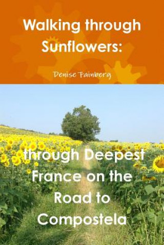 Buch Walking Through Sunflowers: Through Deepest France on the Road to Compostela Denise Fainberg