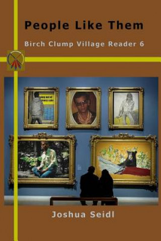 Carte People Like Them: Birch Clump Village Reader 6 Joshua Seidl SSP