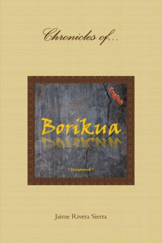 Carte Chronicles of Borikua; Deciphered Jaime Rivera Sierra