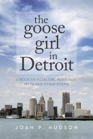 Könyv Goose Girl in Detroit Joan P Hudson