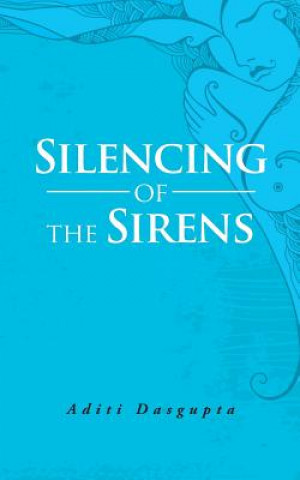 Könyv Silencing of the Sirens Aditi Dasgupta