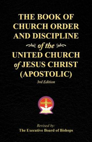 Carte Book of Church Order and Discipline of the United Church Of Jesus Christ (Apostolic) The Executive Board of Bishops