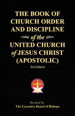 Knjiga Book of Church Order and Discipline of the United Church Of Jesus Christ (Apostolic) The Executive Board of Bishops