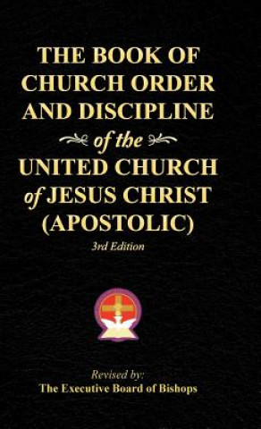 Knjiga Book of Church Order and Discipline of the United Church Of Jesus Christ (Apostolic) The Executive Board of Bishops