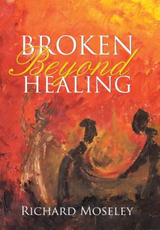 Книга Broken Beyond Healing Richard Moseley