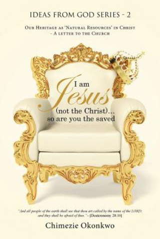 Könyv I am Jesus (not the Christ)...so are you the saved Chimezie Okonkwo