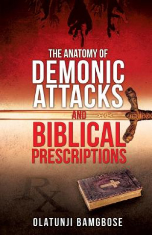 Könyv Anatomy of Demonic Attacks and Biblical Prescriptions Olatunji Bamgbose