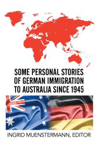 Kniha Some Personal Stories of German Immigration to Australia since 1945 Ingrid Muenstermann