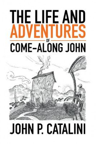 Książka Life and Adventures of Come-Along John John P Catalini