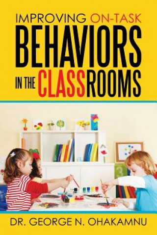 Книга Improving On-Task Behaviors in the Classrooms Dr George N Ohakamnu