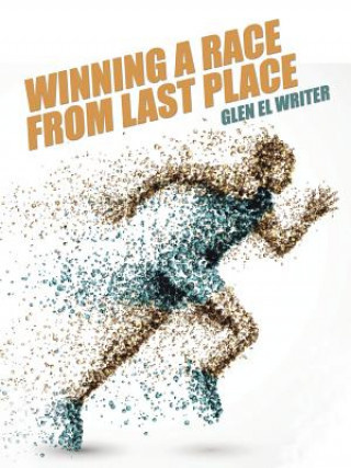 Könyv Winning a Race from Last Place Glen El Writer