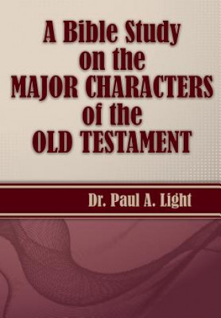 Könyv Bible Study on the Major Bible Characters of the Old Testament Paul a Light