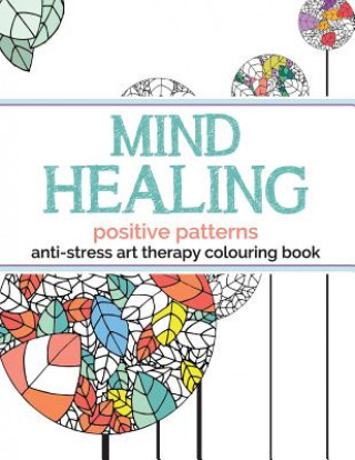 Könyv Mind Healing Anti-Stress Art Therapy Colouring Book Christina Rose