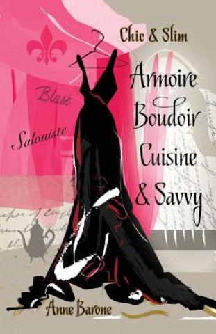 Книга Chic & Slim ARMOIRE BOUDOIR CUISINE & SAVVY Anne Barone