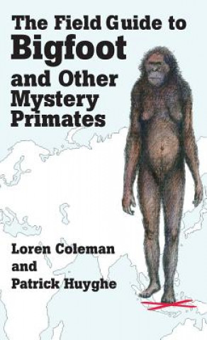 Книга Field Guide to Bigfoot and Other Mystery Primates Patrick Huyghe