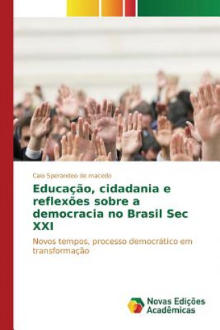 Könyv Educacao, cidadania e reflexoes sobre a democracia no Brasil Sec XXI De Macedo Caio Sperandeo