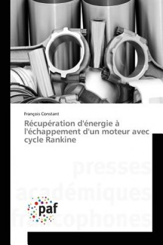 Könyv Recuperation d'Energie A l'Echappement d'Un Moteur Avec Cycle Rankine Constant Francois