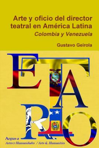 Carte Arte y oficio del director teatral en America Latina Gustavo Geirola