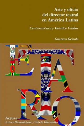 Könyv Arte y oficio del director teatral en America Latina Gustavo Geirola