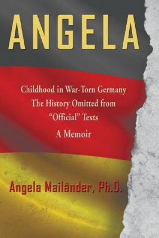 Libro Angela Childhood in War-Torn Germany The History Omitted from Official Texts A Memoir Angela Mailander