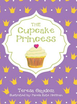 Kniha Cupcake Princess Teresa Gaydosz