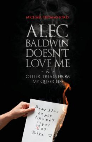 Carte Alec Baldwin Doesn't Love Me, and Other Trials from My Queer Life Michael Thomas Ford