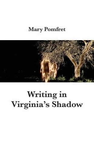 Könyv Writing in Virginia's Shadow Mary Pomfret