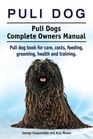 Książka Puli dog. Puli Dogs Complete Owners Manual. Puli dog book for care, costs, feeding, grooming, health and training. Asia Moore