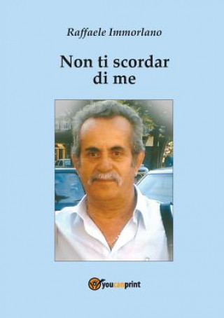 Könyv Non ti scordar di me Raffaele Immorlano