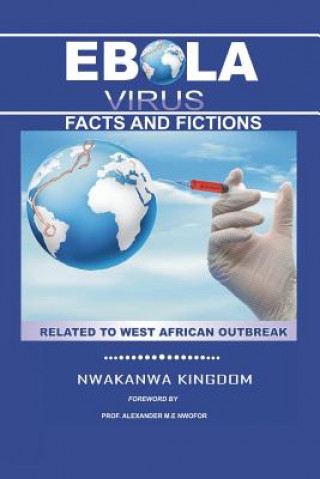 Kniha Ebola Virus Facts and Fictions Nwakanwa Kingdom