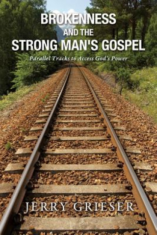 Knjiga Brokenness and the Strong Man's Gospel Jerry Grieser