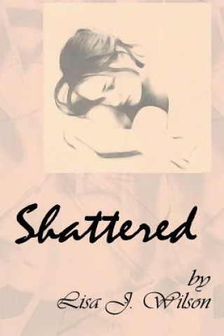 Knjiga Shattered Lisa J Wilson