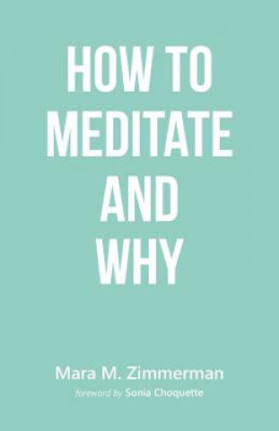 Kniha How To Meditate And Why Mara M Zimmerman