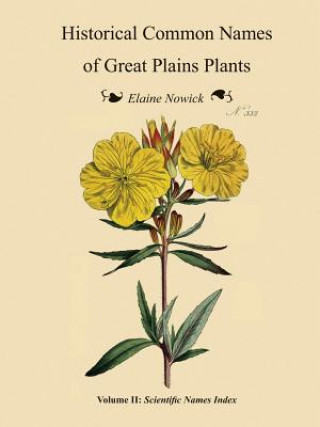 Könyv Historical Common Names of Great Plains Plants, with Scientific Names Index Elaine Nowick