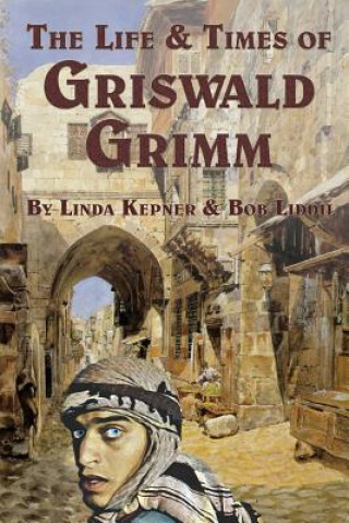 Knjiga Life and Times of Griswald Grimm Linda Tiernan Kepner